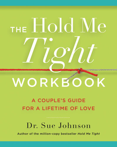 The Hold Me Tight Workbook A Couples Guide For A Lifetime Of Love Dr Sue Johnson
