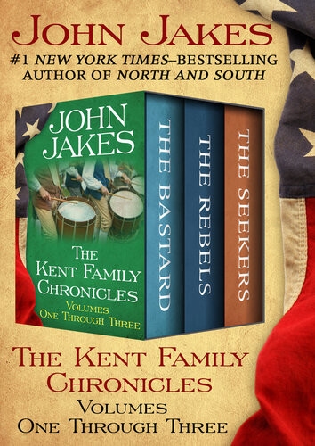 The Kent Family Chronicles Volumes One Through Three The Bastard The Rebels And The Seekers John Jakes