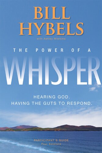 The Power Of A Whisper Participants Guide Hearing God Having The Guts To Respond Bill Hybels Ashley Wiersma