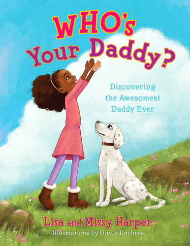 Whos Your Daddy Discovering The Awesomest Daddy Ever Lisa Harper