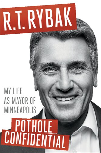Pothole Confidential My Life As Mayor Of Minneapolis 1st Edition Rt Rybak
