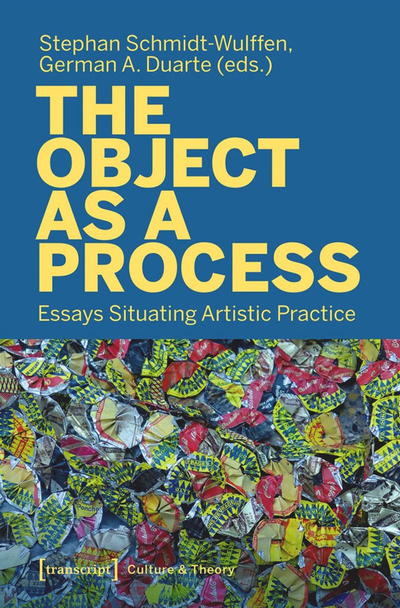 The Object As A Process Essays Situating Artistic Practice Stephan Schmidtwulffen