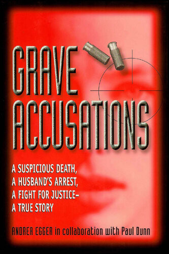 Grave Accusations A Suspicious Death A Husbands Arrest A Fight For Justicea True Story Andrea Egger Paul Dunn