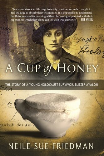 A Cup Of Honey The Story Of A Young Holocaust Survivor Eliezer Ayalon Neile Sue Friedman
