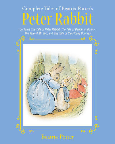 The Complete Tales Of Beatrix Potters Peter Rabbit Contains The Tale Of Peter Rabbit The Tale Of Benjamin Bunny The Tale Of Mr Tod And The Tale Of The Flopsy Bunnies Beatrix Potter