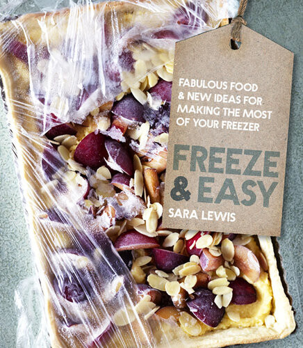 Freeze Easy Fabulous Food And New Ideas For Making The Most Of Your Freezer Sara Lewis