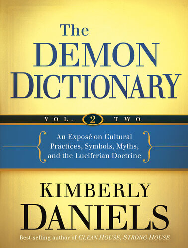 The Demon Dictionary Volume Two An Expos On Cultural Practices Symbols Myths And The Luciferian Doctrine Kimberly Daniels