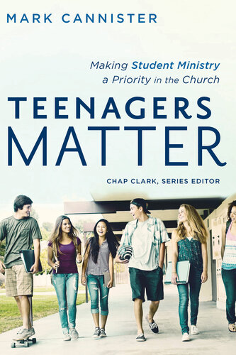 Teenagers Matter Making Student Ministry A Priority In The Church Mark Cannister