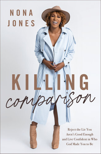Killing Comparison Reject The Lie You Arent Good Enough And Live Confident In Who God Made You To Be Nona Jones