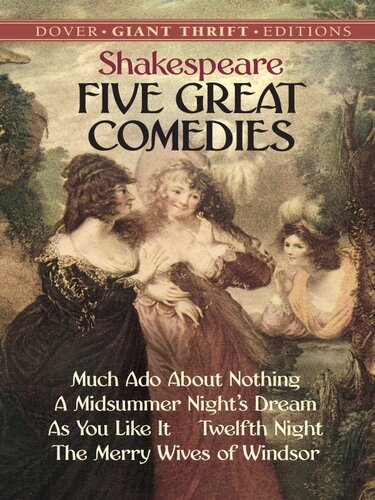 Five Great Comedies Much Ado About Nothing Twelfth Night A Midsummer Nights Dream As You Like It And The Merry Wives William Shakespeare