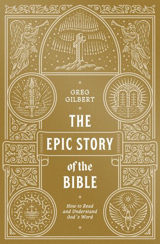 The Epic Story Of The Bible How To Read And Understand Gods Word Greg Gilbert