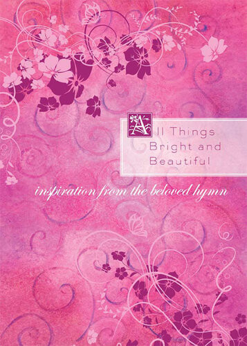 All Things Bright And Beautiful Inspiration From The Beloved Hymn Compiled By Barbour Staff