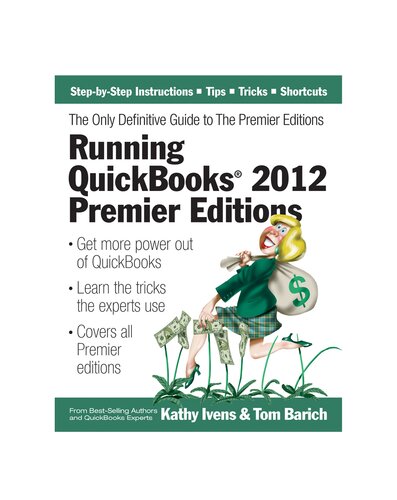Running Quickbooks 2012 Premier Editions The Only Definitive Guide To The Premier Editions Kathy Ivens Tom Barich