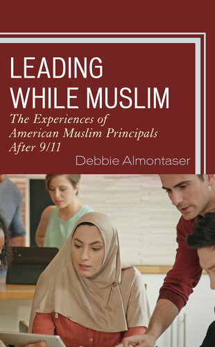 Leading While Muslim The Experiences Of American Muslim Principals After 911 Debbie Almontaser