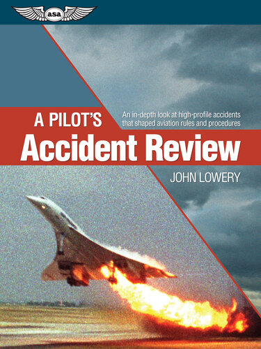 A Pilots Accident Review Kindle Edition An Indepth Look At Highprofile Accidents That Shaped Aviation Rules And Procedures John Lowery