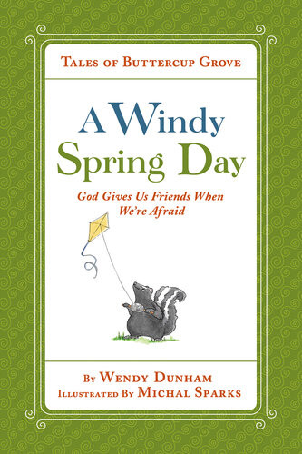 A Windy Spring Day God Gives Us Friends When Were Afraid Wendy Dunham