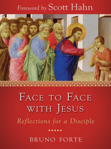 Face To Face With Jesus Reflections For A Disciple Bruno Forte Scott Hahn