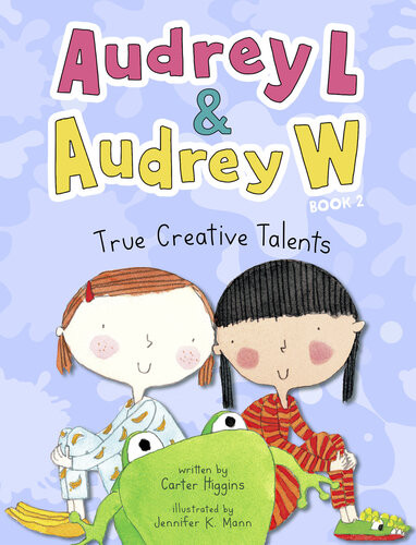 Audrey L And Audrey W True Creative Talents Book 2 Carter Higgins