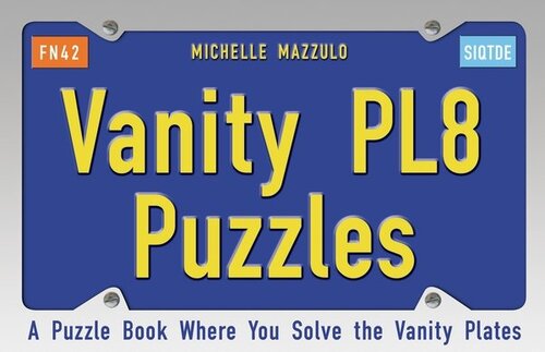 Vanity Pl8 Puzzles A Puzzle Book Where You Solve The Vanity Plates Michelle Mazzulo