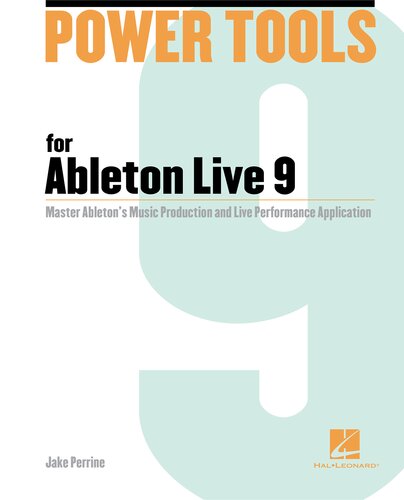 Power Tools For Ableton Live 9 Master Abletons Music Production And Live Performance Application Jake Perrine Et Al