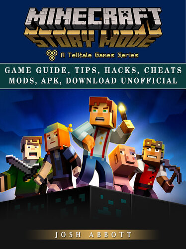 Minecraft Story Mode Game Guide Tips Hacks Cheats Mods Apk Download Unofficial Get Tons Of Resources Beat Levels Josh Abbott