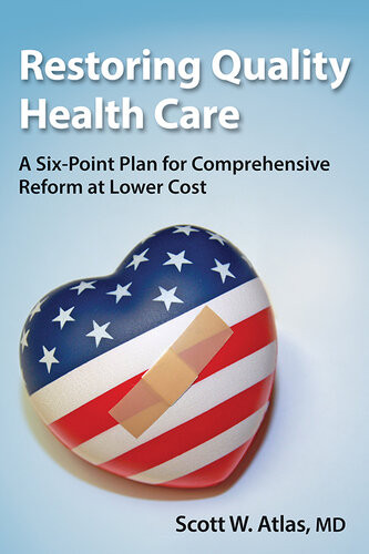 Restoring Quality Health Care A Sixpoint Plan For Comprehensive Reform At Lower Cost Scott W Atlas