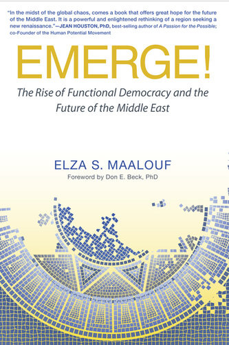 Emerge The Rise Of Functional Democracy And The Future Of The Middle East Elza S Maalouf