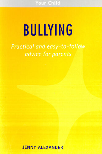 Bullying Practical And Easytofollow Advice For Parents Jenny Alexander