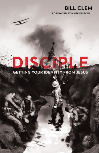 Disciple Getting Your Identity From Jesus Bill Clem