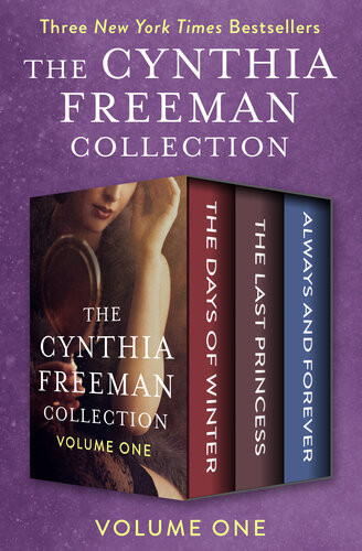 The Cynthia Freeman Collection Volume One The Days Of Winter The Last Princess And Always And Forever Cynthia Freeman