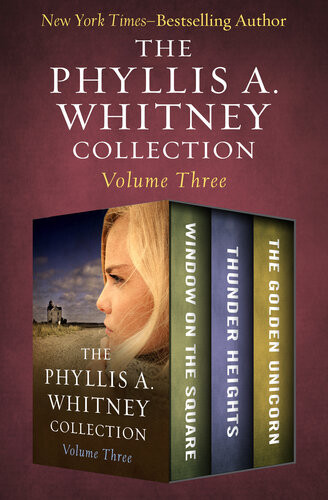 The Phyllis A Whitney Collection Volume Three Window On The Square Thunder Heights And The Golden Unicorn Phyllis A Whitney