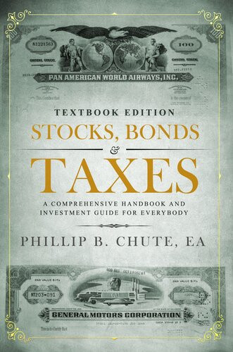 Stocks Bonds Taxes Textbook Edition A Comprehensive Handbook And Investment Guide For Everybody Phillip B Chute