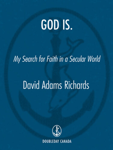 God Is My Search For Faith In A Secular World David Adams Richards