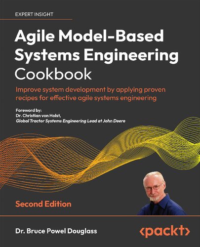 Agile Modelbased Systems Engineering Cookbook Improve System Development By Applying Proven Recipes For Effective Agile Systems Engineering 2nd Edition 2nd Edition Dr Bruce Powel Douglass