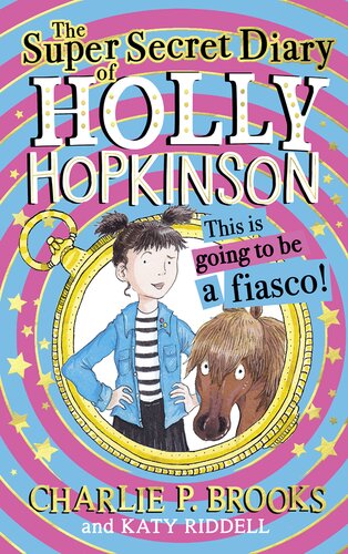 The Supersecret Diary Of Holly Hopkinson This Is Going To Be A Fiasco Charlie P Brooks Katy Riddell