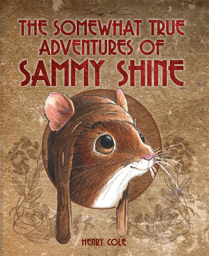 The Somewhat True Adventures Of Sammy Shine Henry Cole