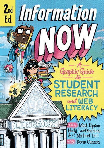 Information Now A Graphic Guide To Student Research And Web Literacy 2nd Edition Matt Upson