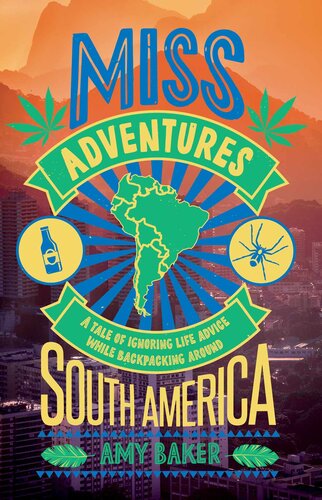 Missadventures A Tale Of Ignoring Life Advice While Backpacking Around South America Amy Baker