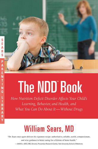 The Ndd Book How Nutrition Deficit Disorder Affects Your Childs Learning Behavior And Health And What You Can Do About Itwithout Drugs William Sears