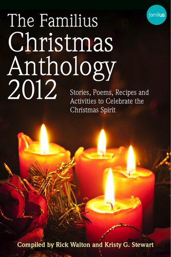 The Familius Christmas Anthology 2012 Stories Poems Recipes And Activities To Celebrate The Christmas Spirit Rick Walton Kirsty G Stewart