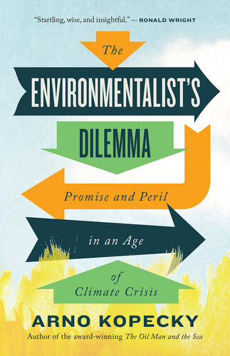 The Environmentalists Dilemma Promise And Peril In An Age Of Climate Crisis 2021 Arno Kopecky
