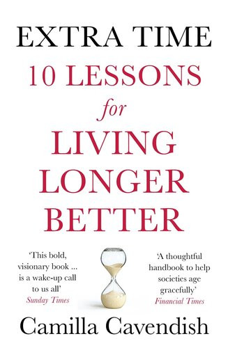 Extra Time 10 Lessons For An Ageing World Camilla Cavendish