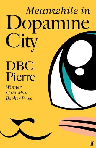Meanwhile In Dopamine City Shortlisted For The Goldsmiths Prize 2020 Dbc Pierre