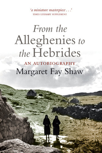 From The Alleghenies To The Hebrides Margaret Fay Shaw