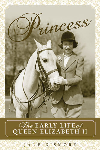 Princess The Early Life Of Queen Elizabeth Ii Jane Dismore