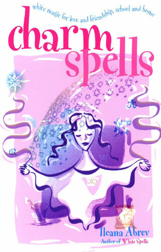 Charm Spells White Magic For Love And Friendship School And Home Ileana Abrev