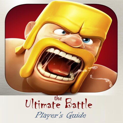 Clash Of Clans The Ultimate Battle Game Players Guide With The Information Of Builders Walls Dragon Mortar Barbarians Cannons And Archers Most Interesting Tips Tricks Hints And Cheats Jack Adams