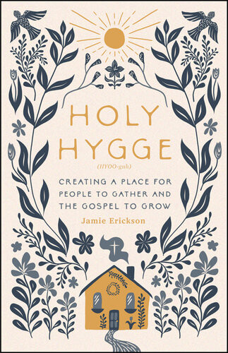Holy Hygge Creating A Place For People To Gather And The Gospel To Grow Jamie Erickson