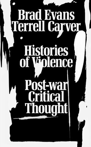 Histories Of Violence Postwar Critical Thought Brad Evans