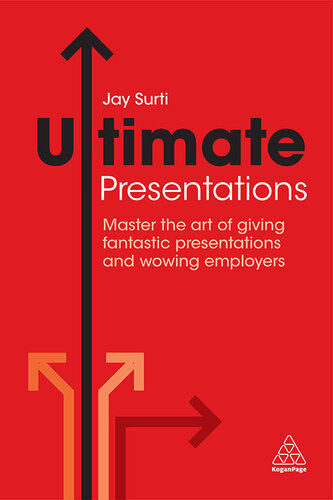 Ultimate Presentations Master The Art Of Giving Fantastic Presentations And Wowing Employers Jay Surti